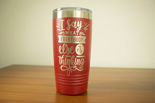 I Say What... Laser Engraved Tumbler