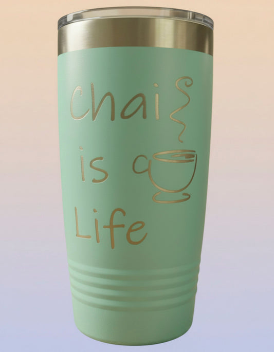 Chai is Life Laser Engraved Tumbler
